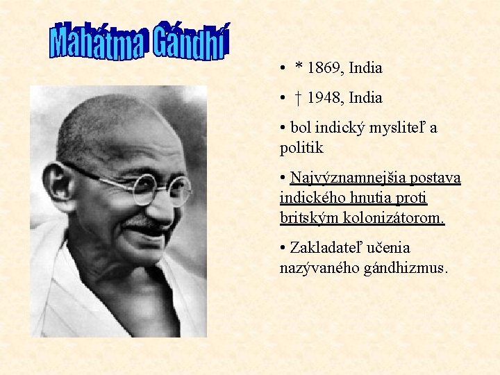  • * 1869, India • † 1948, India • bol indický mysliteľ a