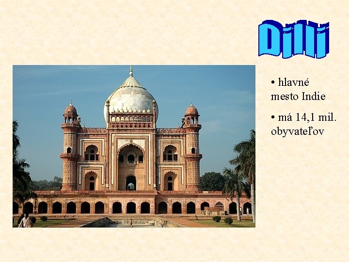  • hlavné mesto Indie • má 14, 1 mil. obyvateľov 