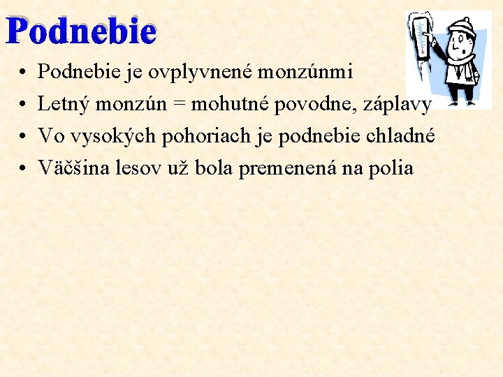 Podnebie • • Podnebie je ovplyvnené monzúnmi Letný monzún = mohutné povodne, záplavy Vo