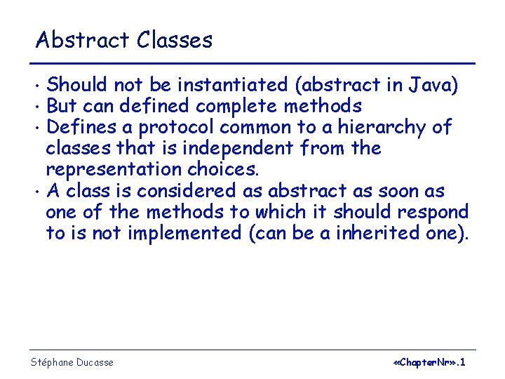 Abstract Classes Should not be instantiated (abstract in Java) But can defined complete methods