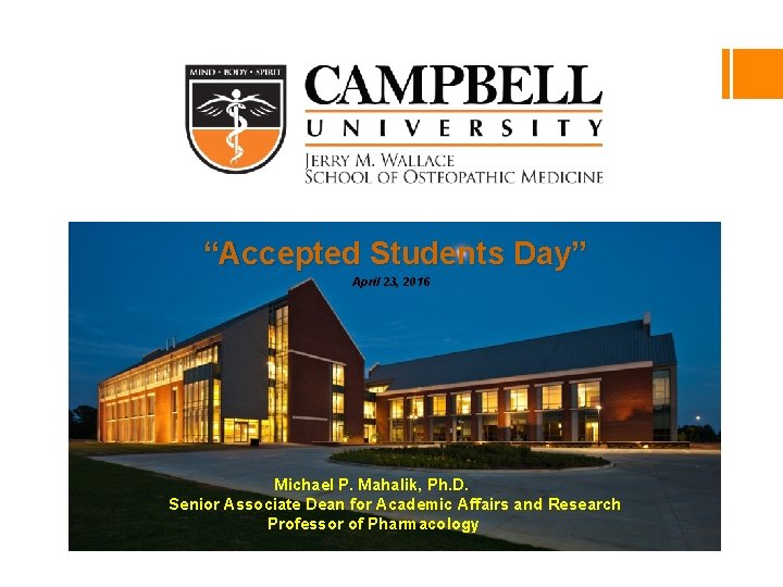 “Accepted Students Day” April 23, 2016 Michael P. Mahalik, Ph. D. Senior Associate Dean