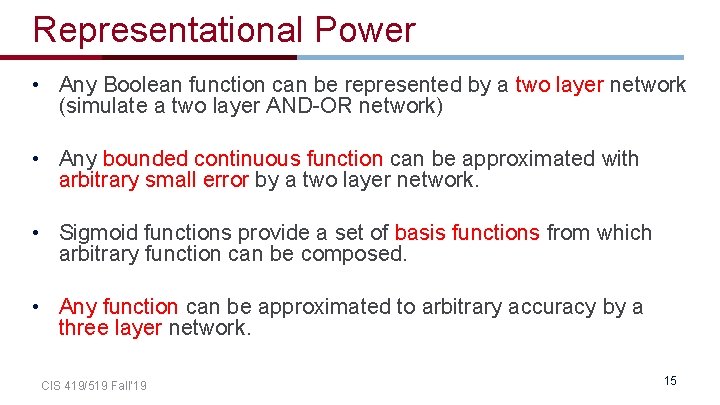 Representational Power • Any Boolean function can be represented by a two layer network Representational Power • Any Boolean function can be represented by a two layer network