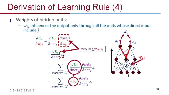 Derivation of Learning Rule (4) • CIS 419/519 Fall’ 19 38 Derivation of Learning Rule (4) • CIS 419/519 Fall’ 19 38