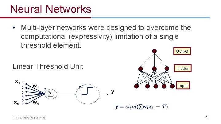 Neural Networks • Multi-layer networks were designed to overcome the computational (expressivity) limitation of Neural Networks • Multi-layer networks were designed to overcome the computational (expressivity) limitation of