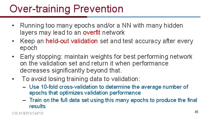 Over-training Prevention • Running too many epochs and/or a NN with many hidden layers Over-training Prevention • Running too many epochs and/or a NN with many hidden layers