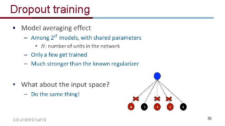 Dropout training • CIS 419/519 Fall’ 19 55 Dropout training • CIS 419/519 Fall’ 19 55