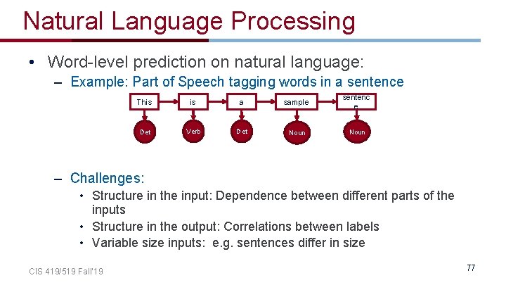 Natural Language Processing • Word-level prediction on natural language: – Example: Part of Speech Natural Language Processing • Word-level prediction on natural language: – Example: Part of Speech