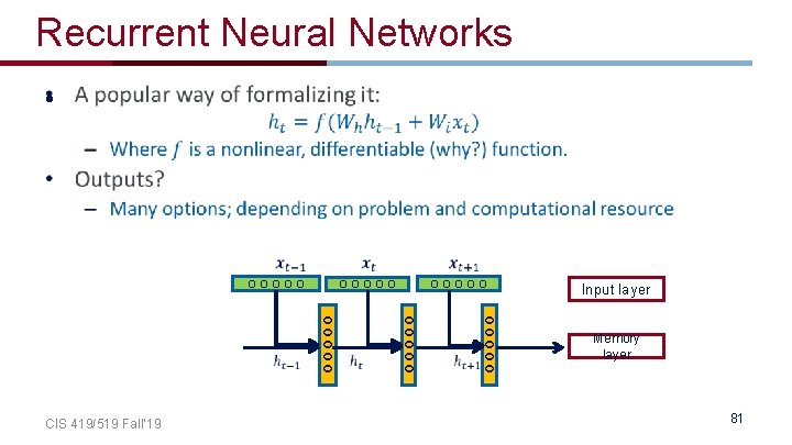 Recurrent Neural Networks • OOOOO CIS 419/519 Fall’ 19 OOOOO Input layer Memory layer Recurrent Neural Networks • OOOOO CIS 419/519 Fall’ 19 OOOOO Input layer Memory layer