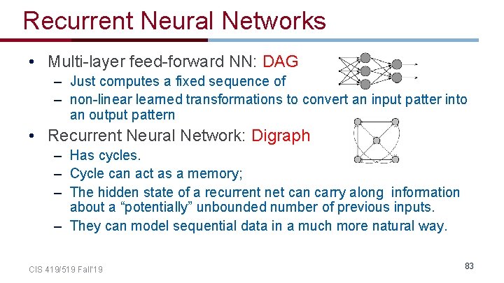 Recurrent Neural Networks • Multi-layer feed-forward NN: DAG – Just computes a fixed sequence Recurrent Neural Networks • Multi-layer feed-forward NN: DAG – Just computes a fixed sequence