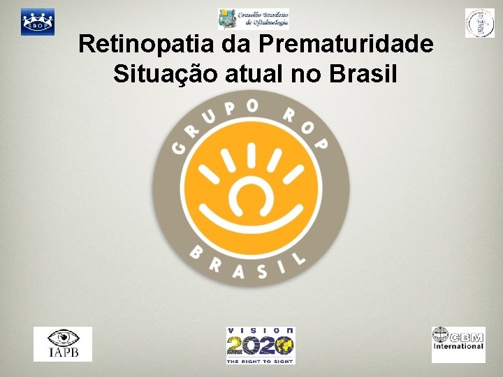 Retinopatia da Prematuridade Situação atual no Brasil 