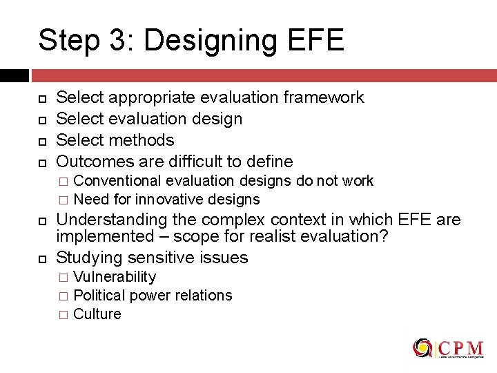 Step 3: Designing EFE Select appropriate evaluation framework Select evaluation design Select methods Outcomes