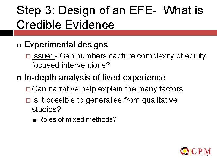 Step 3: Design of an EFE- What is Credible Evidence Experimental designs � Issue: