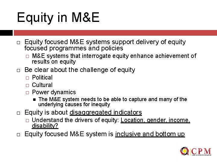 Equity in M&E Equity focused M&E systems support delivery of equity focused programmes and