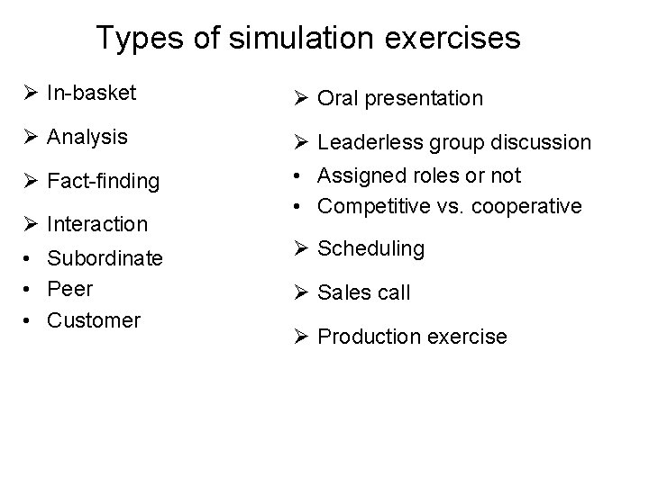 Types of simulation exercises Ø In-basket Ø Oral presentation Ø Analysis Ø Leaderless group Types of simulation exercises Ø In-basket Ø Oral presentation Ø Analysis Ø Leaderless group