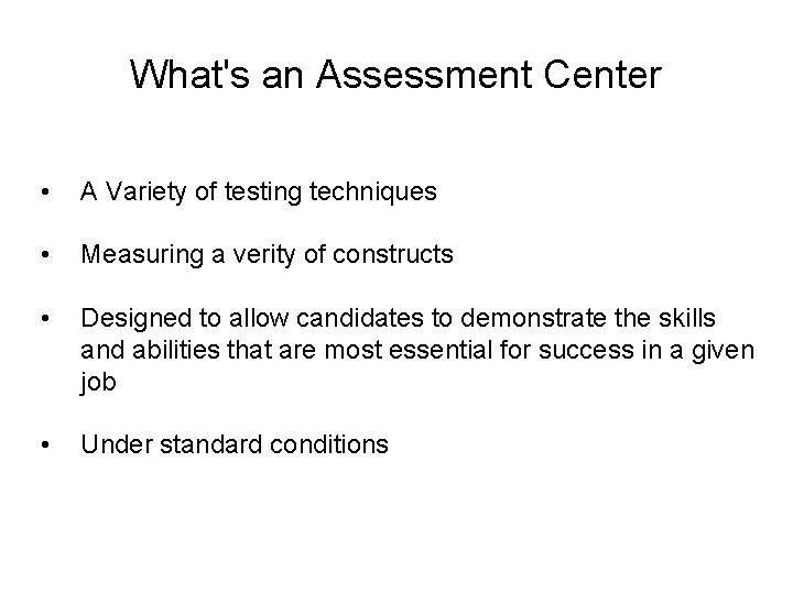 What's an Assessment Center • A Variety of testing techniques • Measuring a verity What's an Assessment Center • A Variety of testing techniques • Measuring a verity