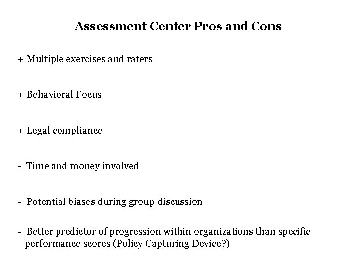 Assessment Center Pros and Cons + Multiple exercises and raters + Behavioral Focus + Assessment Center Pros and Cons + Multiple exercises and raters + Behavioral Focus +
