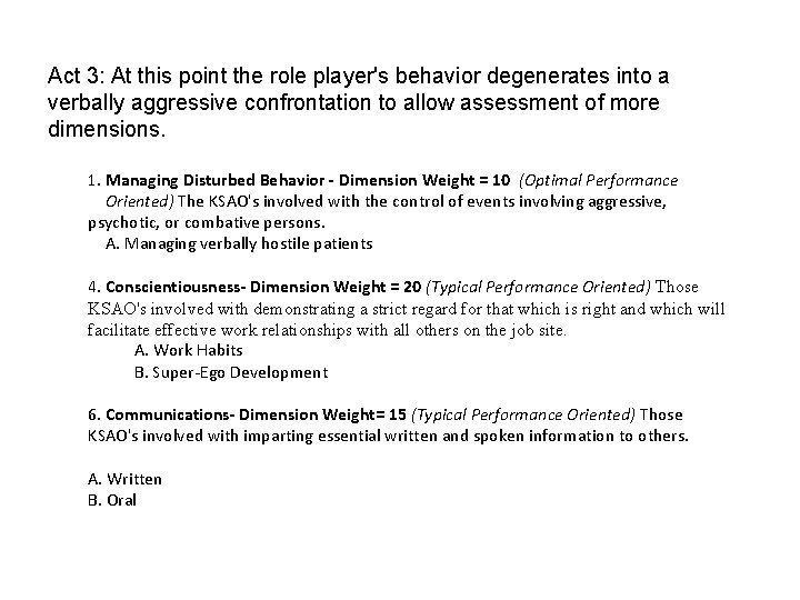 Act 3: At this point the role player's behavior degenerates into a verbally aggressive Act 3: At this point the role player's behavior degenerates into a verbally aggressive
