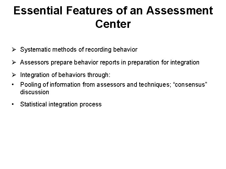Essential Features of an Assessment Center Ø Systematic methods of recording behavior Ø Assessors Essential Features of an Assessment Center Ø Systematic methods of recording behavior Ø Assessors