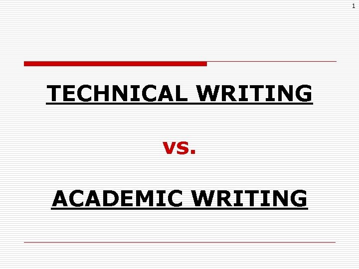 1 TECHNICAL WRITING vs. ACADEMIC WRITING 