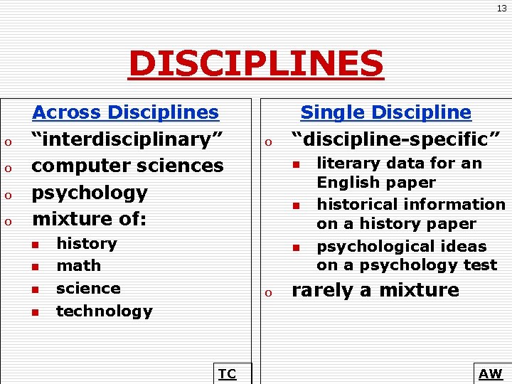 13 DISCIPLINES o o Across Disciplines “interdisciplinary” computer sciences psychology mixture of: n n