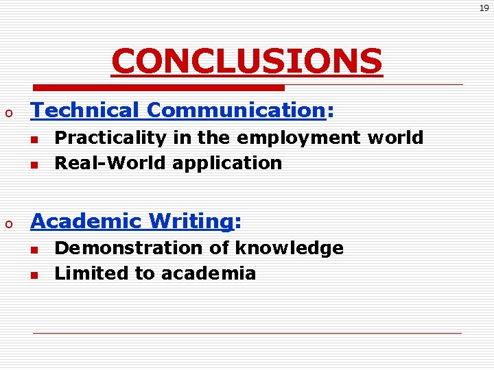 19 CONCLUSIONS o Technical Communication: n n o Practicality in the employment world Real-World