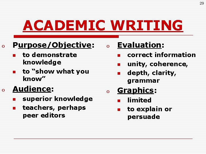 29 ACADEMIC WRITING o Purpose/Objective: n n o to demonstrate knowledge to “show what