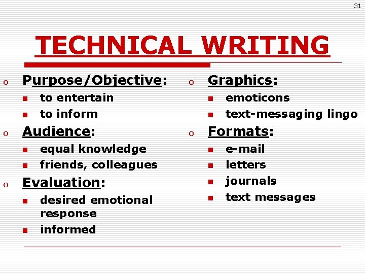 31 TECHNICAL WRITING o Purpose/Objective: n n o to entertain to inform Audience: n