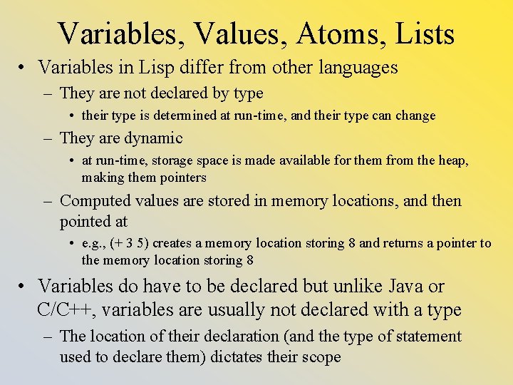 Variables, Values, Atoms, Lists • Variables in Lisp differ from other languages – They