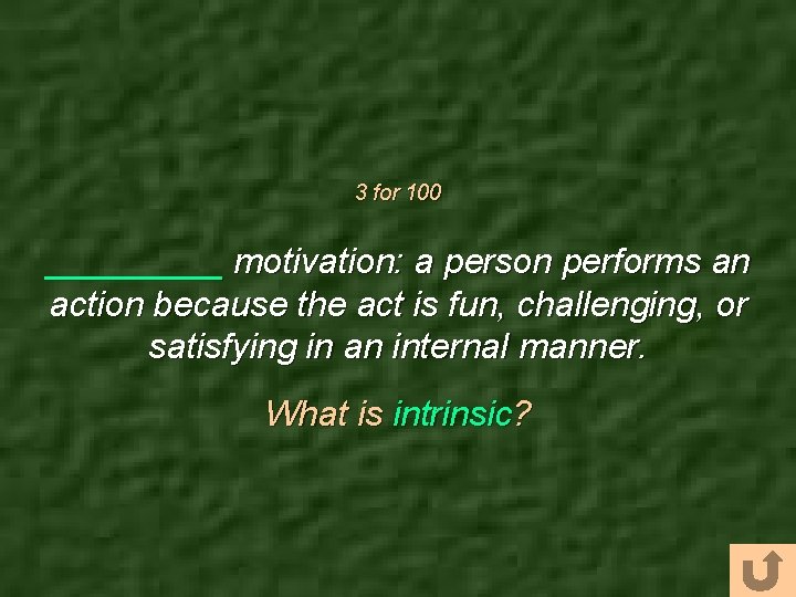 3 for 100 _____ motivation: a person performs an action because the act is