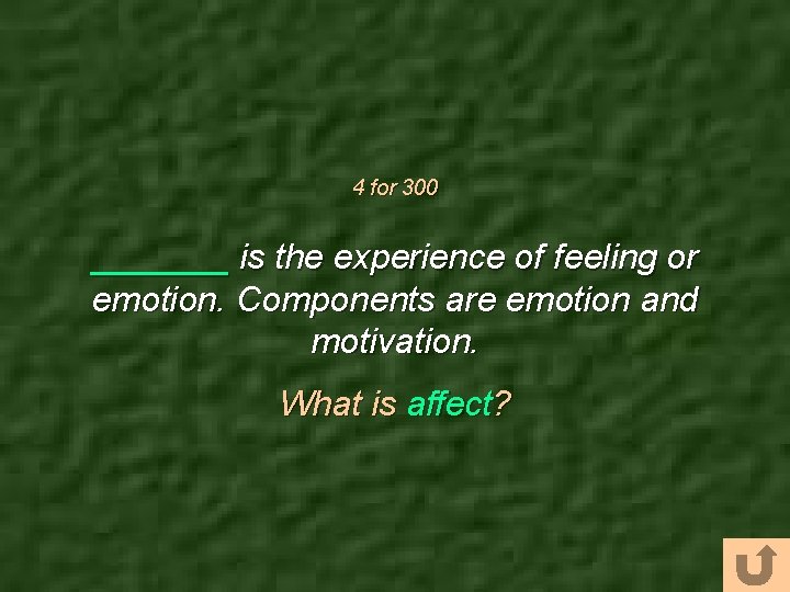 4 for 300 _______ is the experience of feeling or emotion. Components are emotion