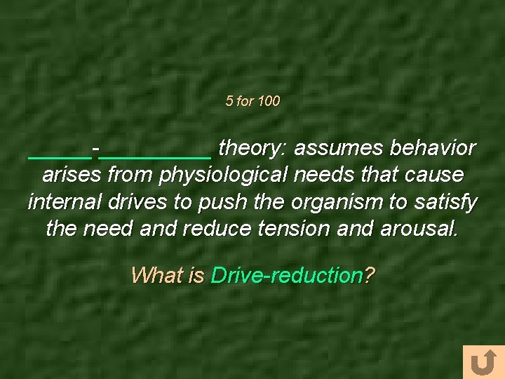 5 for 100 _____-_____ theory: assumes behavior arises from physiological needs that cause internal