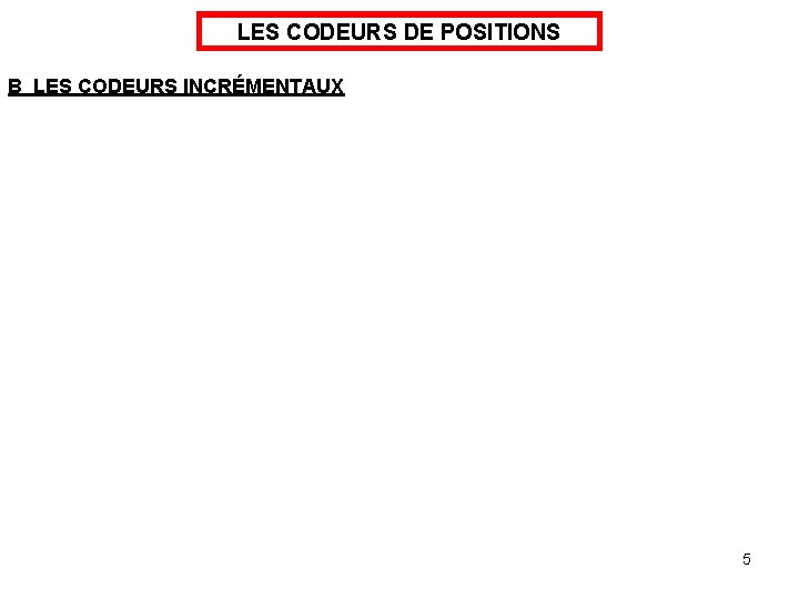 LES CODEURS DE POSITIONS B LES CODEURS INCRÉMENTAUX 5 
