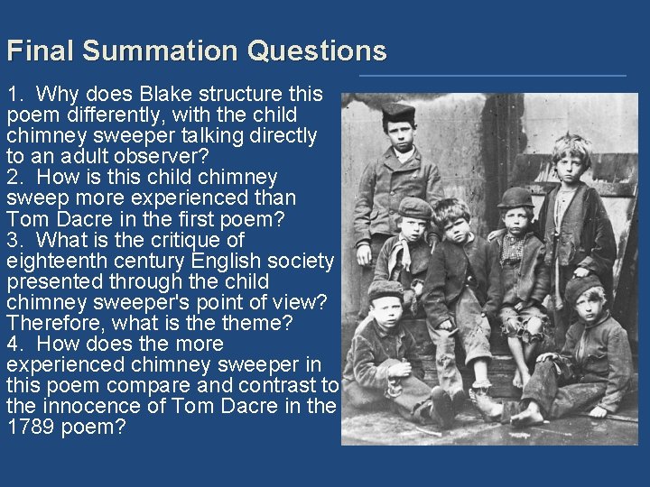 Final Summation Questions 1. Why does Blake structure this poem differently, with the child