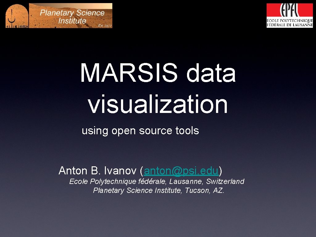 MARSIS data visualization using open source tools Anton B. Ivanov (anton@psi. edu) Ecole Polytechnique MARSIS data visualization using open source tools Anton B. Ivanov (anton@psi. edu) Ecole Polytechnique