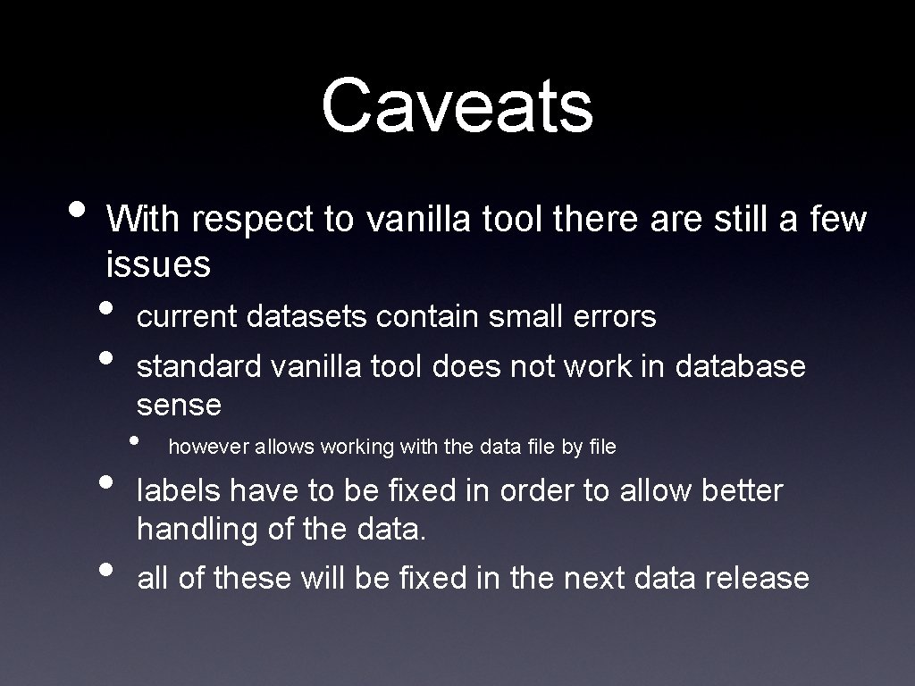 Caveats • With respect to vanilla tool there are still a few issues • Caveats • With respect to vanilla tool there are still a few issues •