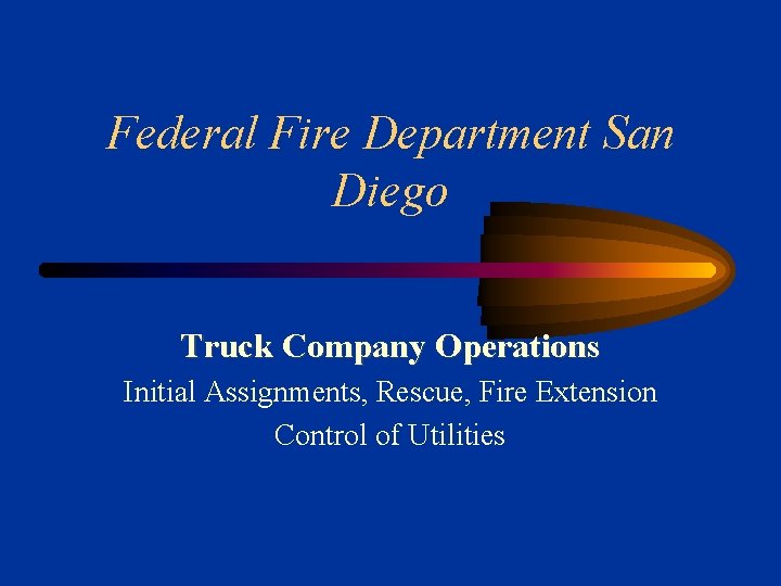 Federal Fire Department San Diego Truck Company Operations Initial Assignments, Rescue, Fire Extension Control