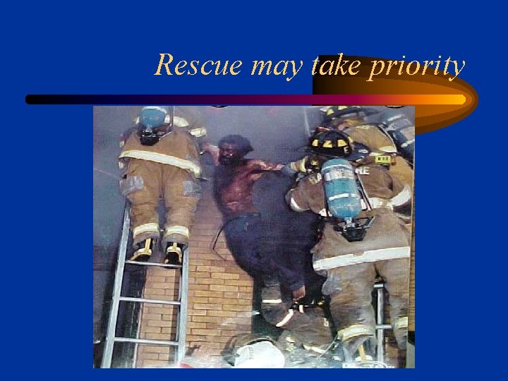 Rescue may take priority 
