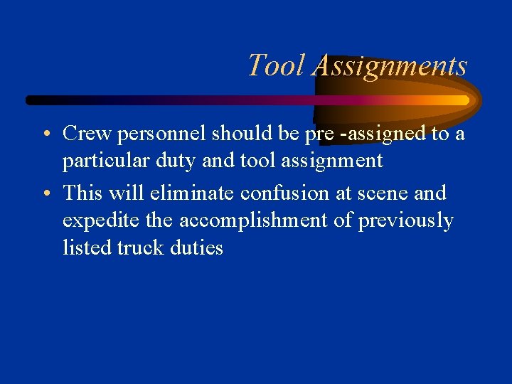 Tool Assignments • Crew personnel should be pre -assigned to a particular duty and