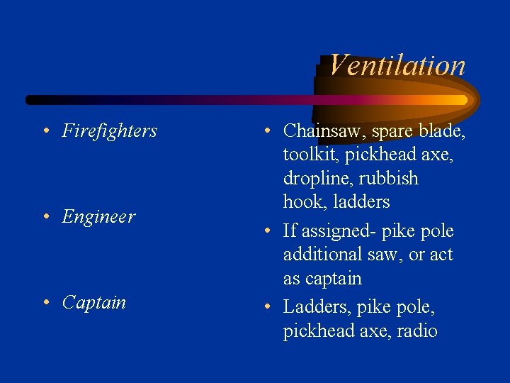 Ventilation • Firefighters • Engineer • Captain • Chainsaw, spare blade, toolkit, pickhead axe,