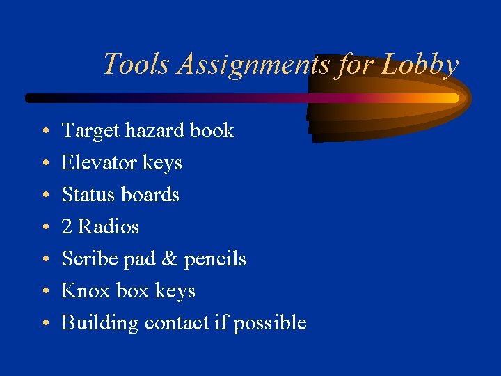 Tools Assignments for Lobby • • Target hazard book Elevator keys Status boards 2