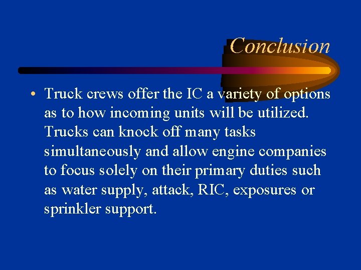 Conclusion • Truck crews offer the IC a variety of options as to how