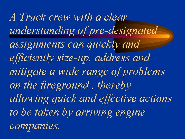 A Truck crew with a clear understanding of pre-designated assignments can quickly and efficiently