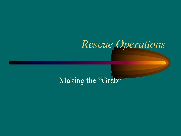 Rescue Operations Making the “Grab” 