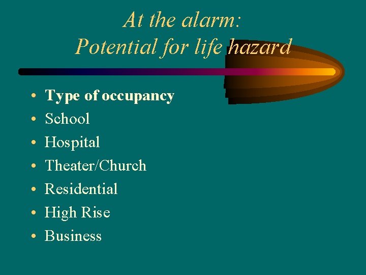 At the alarm: Potential for life hazard • • Type of occupancy School Hospital