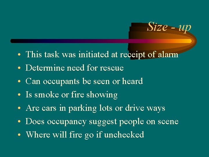 Size - up • • This task was initiated at receipt of alarm Determine
