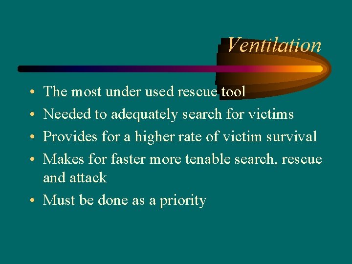 Ventilation • • The most under used rescue tool Needed to adequately search for
