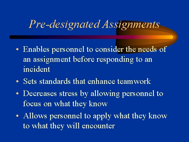 Pre-designated Assignments • Enables personnel to consider the needs of an assignment before responding