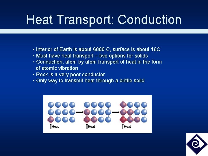 Heat Transport: Conduction • Interior of Earth is about 6000 C, surface is about