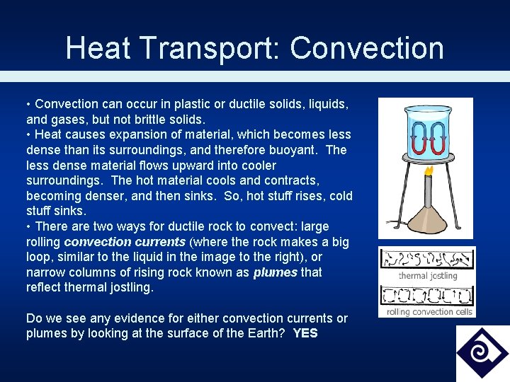 Heat Transport: Convection • Convection can occur in plastic or ductile solids, liquids, and
