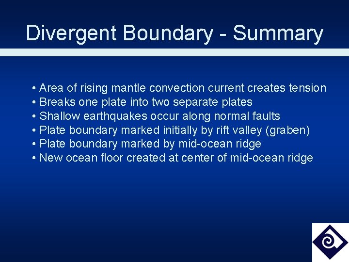 Divergent Boundary - Summary • Area of rising mantle convection current creates tension •